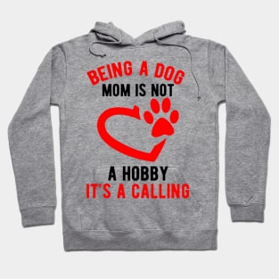 Being a dog mom is not a hobby. It's a calling Hoodie